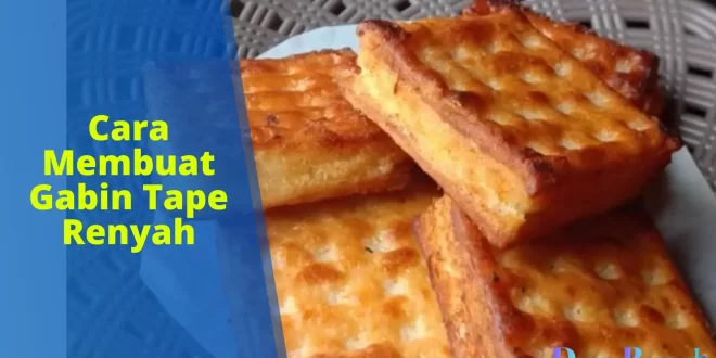 Cara Membuat Gabin Tape Renyah Dan Tahan Lama - DapurRenyah | Inspirasi